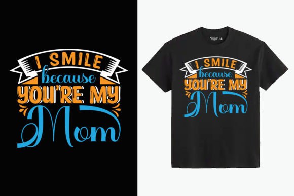 Evaluating the I Smile Because Your My Mom Graphic for T-Shirt Designs