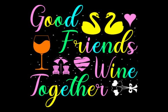 Good Friends Wine Valentine Sublimation for T-Shirt Designs