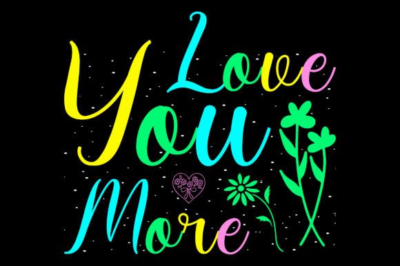 Love You More Valentine SVG for T-Shirt Designs and Graphics