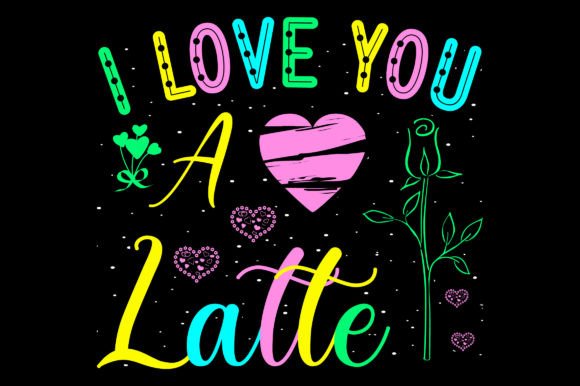 Review: I Love You a Latte Valentine Graphics for T-Shirt Designs