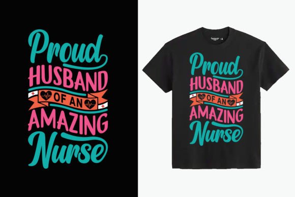 When “Proud Husband of an Amazing Nurse” Graphics Hits the Right Note for T-Shirt Designs